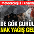 Meteoroloji il il uyardı: 30 ilde gök gürültülü sağanak yağış