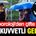 Meteoroloji'den çifte uyarı: Gök gürültülü sağanak yağış geliyor