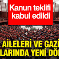 Şehit aileleri ve gazilerin haklarında yeni dönem: Kanun teklifi kabul edildi