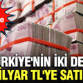 TMSF harekete geçti: Türkiye'nin iki devi 1,2 milyara satılıyor
