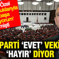 YENİ Partili 21 vekil çerçeve yasaya hayır dedi: Özgür Özel 'sorumluluklarıyla baş başa bırakıyorum' demişti