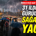 Meteoroloji saat vererek uyardı: 31 ilde gök gürültülü sağanak yağış