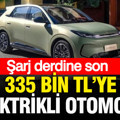 Şarj derdine son: 335 bin TL’ye elektrikli otomobil