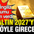 Dev İngiliz kurumu rakam verdi: Altının 2027’ye gireceği ortalama seviye açıklandı