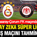 Yapay zeka Süper Lig’in açılış maçını tahmin etti: Galatasaray-Çorum FK maçında 4 gol
