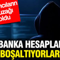 Dolandırıcıların yeni tuzağına dikkat: Tüm banka hesaplarınızı boşaltıyorlar