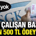 SGK çalışan başına 3500 TL ödeyecek: İşte şartlar