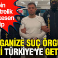 13 bin kilometrelik nefes kesen takip: Organize suç örgütü lideri Türkiye'ye getirildi