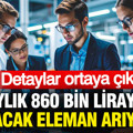 Aylık 860 bin liraya çalışacak eleman arıyorlar: Detaylar ortaya çıktı