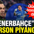 Fenerbahçe'ye Ederson piyangosu: Gözler Aziz Yıldırım'a çevrildi