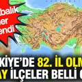 Türkiye'de 82. il olmaya aday ilçeler belli oldu: En kalabalık ilçeler listelendi