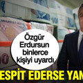 Özgür Erdursun binlerce kişiyi uyardı: SGK tespit ederse yandınız