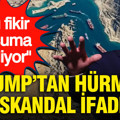 Trump’tan Hürmüz için skandal ifadeler: Bu fikir hoşuma gidiyor