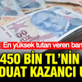 450 bin TL'nin mevduat kazancı uçtu: En yüksek tutarı veren banka
