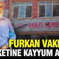 Furkan Vakfı'nın 5 şirketine kayyum atandı
