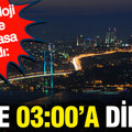 Meteoroloji üstüne basa basa uyardı: Gece 03:00’a dikkat