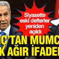 Siyasette eski defterler yeniden açıldı: Arınç’tan Mumcu’ya çok ağır sözler