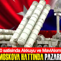 Ankara-Moskova hattında pazarlık kızıştı: S-400 satisinda Akkuyu ve MaviAkım kartı