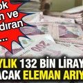 Aylık 132 bin liraya çalışacak eleman arıyorlar: En çok aranan ve kazandıran iş...