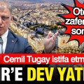 Cemil Tugay istifa etmişti: İzmir'e dev yatırım geliyor