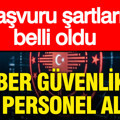 Siber güvenlikte dev personel alımı: Başvuru şartları belli oldu