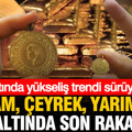 Altında yükseliş sürüyor: Gram, çeyrek, yarım ve tam altın ne kadar oldu? (22 Ağustos Cumartesi)