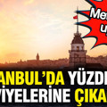 Meteoroloji uyardı: İstanbul'da yüzde 74 seviyelerine çıkacak