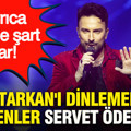 Tarkan'ı dinlemek isteyenler servet ödeyecek: Ayrıca bir de şart var...