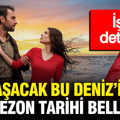 Taşacak Bu Deniz'in yeni sezon tarihi belli oldu: İşte detaylar