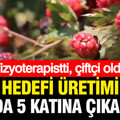 Fizyoterapistti, çiftçi oldu: Üretimi bir yılda 5 kat artırmayı hedefliyor