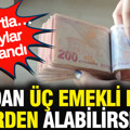 SGK’dan üç emekli maaşı birden alabilirsiniz: Tek şartla… Detaylar açıklandı