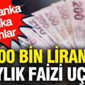 500 bin liranın aylık faizi uçtu: İşte banka banka oranlar
