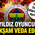 Fenerbahçeli yıldız valizini topladı, bu akşam İstanbul'dan ayrılıyor