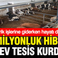Elektrik işlerine giderken hayatı değişti: 20 milyon liralık hibeyle dev tesis kurdu