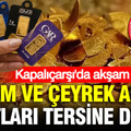 Kapalıçarşı'da altın fiyatları değişti: Gram altın, çeyrek altın ne kadar oldu?(25 Ağustos Salı)
