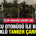 Yolcu otobüsü ile benzin yüklü tanker çarpıştı: 2'si ağır 35 yaralı