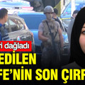 Katledilen Şerife'nin son çırpınışı: Detaylar yürekleri dağladı