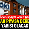 TOKİ’den 15 bin sosyal konut hamlesi: Kiralar piyasa değerinin yarısı olacak