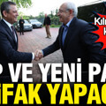 CHP ve YENİ Parti ittifak yapacak
