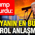 Trump duyurdu: Dünyanın en büyük petrol anlaşması