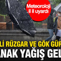 Meteoroloji il il uyardı: Kuvvetli rüzgar ve gök gürültülü sağanak yağış geliyor