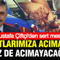 Mustafa Çiftçi açıkladı: Evlatlarımıza acımayana biz de acımayacağız