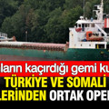 Türkiye ve Somali askerlerinden ortak operasyon: Korsanların kaçırdığı gemi kurtarıldı