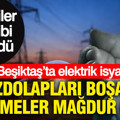 Buzdolapları boşaldı işletmeler mağdur oldu: Beşiktaş’ta elektrik isyanı... Tepkiler çığ gibi büyüdü