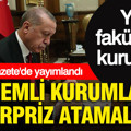 Resmi Gazete'de yayımlandı: Önemli kurumlara sürpriz atamalar... Yeni fakülteler kuruluyor