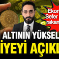 Ekonomist Sefer Humar gram altının yükseleceği rekor seviyeyi açıkladı (1 Eylül 2026)