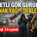 Meteoroloji il il uyardı: Kuvvetli gök gürültülü sağanak yağış bekleniyor