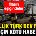 36 yıllık Türk dev firma için kötü haber: İflasın eşiğindeler