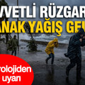 Meteorolojiden çifte uyarı: Kuvvetli rüzgar ve sağanak yağış geliyor
