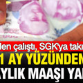Fiilen çalıştı, SGK’ya takıldı: Bir ay yüzünden altı aylık maaşı yandı